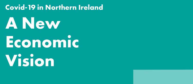 Covid-19 in Northern Ireland – A New Economic Vision