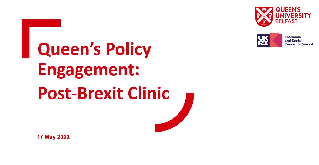 Queen’s Policy Engagement Post-Brexit Clinic May 2022